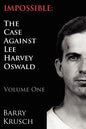 Impossible: The Case Against Lee Harvey Oswald (Volume One) - Paperback