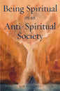 Being Spiritual in an Anti-Spiritual Society - Paperback