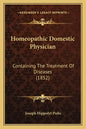Homeopathic Domestic Physician: Containing The Treatment Of Diseases (1852) - Paperback