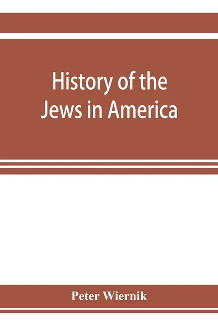History of the Jews in America, from the period of the discovery of the New World to the present time - Paperback