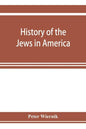 History of the Jews in America, from the period of the discovery of the New World to the present time - Paperback