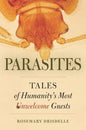 Parasites: Tales of Humanity's Most Unwelcome Guests - Hardcover