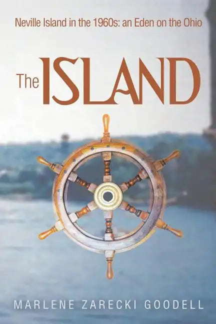 The Island: Neville Island in the 1960s: an Eden on the Ohio - Paperback