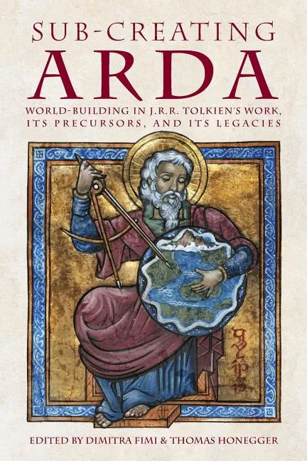 Sub-creating Arda: World-building in J.R.R. Tolkien's Work, its Precursors and its Legacies - Paperback