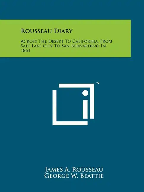 Rousseau Diary: Across The Desert To California, From Salt Lake City To San Bernardino In 1864 - Paperback