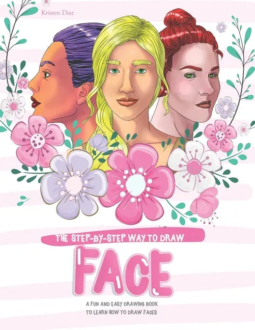 The Step-by-Step Way to Draw Face: A Fun and Easy Drawing Book to Learn How to Draw Faces - Paperback