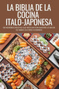 La Biblia de la Cocina Italo-Japonesa - Paperback