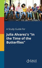A Study Guide for Julia Alvarez's "In the Time of the Butterflies" - Paperback