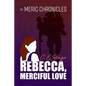 The MERIC Chronicles: Rebecca, Merciful Love - Paperback