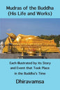 Mudras of the Buddha (His Life and Works): Each Illustrated by its Story and Event that Took Place in the Buddha's Time - Paperback