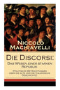 Die Discorsi: Das Wesen einer starken Republik (Politische Betrachtungen über die alte und die italienische Geschichte): Gedanken zu - Paperback