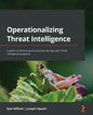 Operationalizing Threat Intelligence: A guide to developing and operationalizing cyber threat intelligence programs - Paperback
