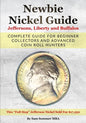 Newbie Nickel Guide Jeffersons, Liberty and Buffalos: Complete Guide For Beginner Collectors And Advanced Coin Roll Hunters - Paperback