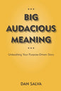 Big Audacious Meaning: Unleashing Your Purpose-Driven Story - Paperback