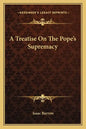 A Treatise on the Pope's Supremacy - Paperback