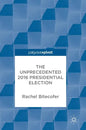 The Unprecedented 2016 Presidential Election - Hardcover