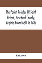 The Parish Register Of Saint Peter'S, New Kent County, Virginia From 1680 To 1787 - Paperback