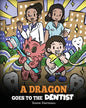 A Dragon Goes to the Dentist: A Children's Story About Dental Visit - Paperback