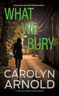 What We Bury: A totally gripping, addictive and heart-pounding crime thriller - Paperback