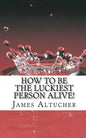 How to Be the Luckiest Person Alive! - Paperback