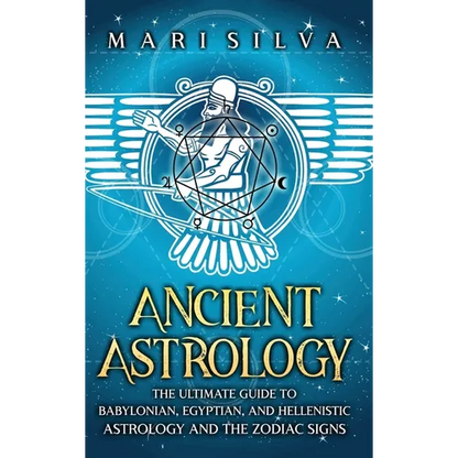 Ancient Astrology: The Ultimate Guide to Babylonian, Egyptian, and Hellenistic Astrology and the Zodiac Signs - Hardcover