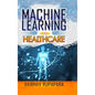 Machine Learning in Healthcare - Hardcover
