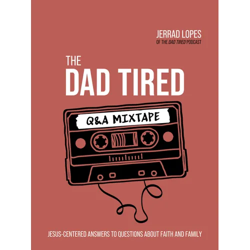 The Dad Tired Q&A Mixtape: Jesus-Centered Answers to Questions about Faith and Family - Hardcover