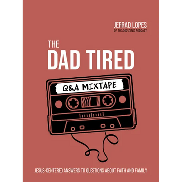 The Dad Tired Q&A Mixtape: Jesus-Centered Answers to Questions about Faith and Family - Hardcover
