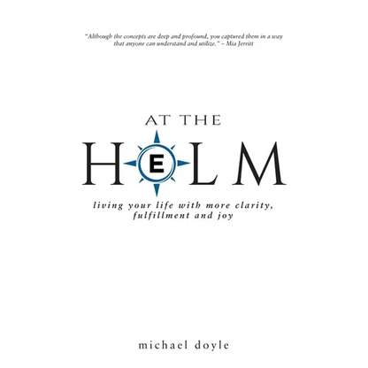 At the Helm: Living Your Life with More Clarity, Fulfillment and Joy - Paperback