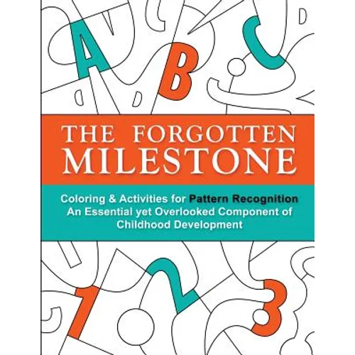 The Forgotten Milestone: A Children's Coloring & Activity Book for Pattern Recognition, an Essential yet Overlooked Component of Childhood Development - Paperback