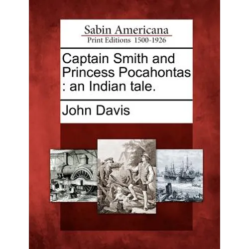 Captain Smith and Princess Pocahontas: An Indian Tale. - Paperback