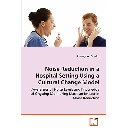 Noise Reduction in a Hospital Setting Using a Cultural Change Model - Paperback