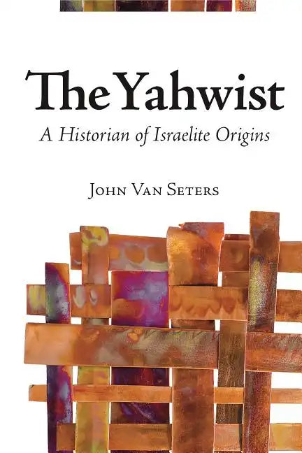 The Yahwist: A Historian of Israelite Origins - Hardcover