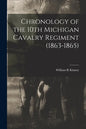 Chronology of the 10th Michigan Cavalry Regiment (1863-1865) - Paperback