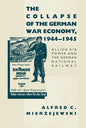 The Collapse of the German War Economy, 1944-1945: Allied Air Power and the German National Railway - Paperback