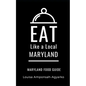 Eat Like a Local- Maryland: Maryland Food Guide - Paperback
