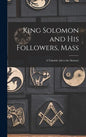 King Solomon and His Followers, Mass: a Valuable Aid to the Memory - Hardcover