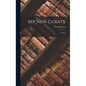 My New Curate: A Story - Hardcover