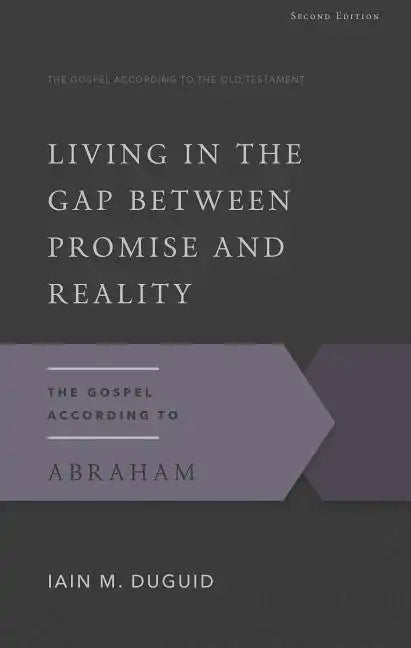 Living in the Gap Between Promise and Reality: The Gospel According to Abraham - Paperback