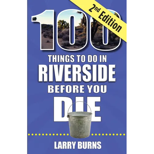 100 Things to Do in Riverside Before You Die, 2nd Edition - Paperback