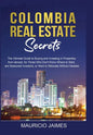 Colombia Real Estate Secrets: The Ultimate Guide to Buying and Investing in Properties from abroad, for Those Who Don't Know Where to Start, are Seaso - Paperback