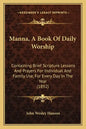 Manna, A Book Of Daily Worship: Containing Brief Scripture Lessons And Prayers For Individual And Family Use, For Every Day In The Year (1892) - Paperback