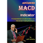 Advanced MACD Indicator: A Comprehensive Guide to Basic and Advanced Trading Strategies - Paperback