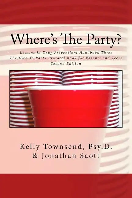 Where's The Party?: Lessons in Drug Prevention: Handbook Three The How-To Party Protocol Book for Parents and Teens - Paperback