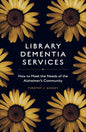 Library Dementia Services: How to Meet the Needs of the Alzheimer's Community - Paperback
