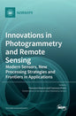 Innovations in Photogrammetry and Remote Sensing: Modern Sensors, New Processing Strategies and Frontiers in Applications - Hardcover