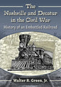 The Nashville and Decatur in the Civil War: History of an Embattled Railroad - Paperback