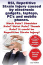 RSI, Repetitive Strain Injury caused by electronic gadgets, laptops, PC's and mobile phones. Neck Pain? Shoulder Pain? Wrist Pain? Thumb Pain? It coul - Paperback