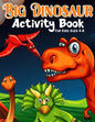 Big Dinosaur Activity Book For Kids Ages 4-8: Coloring, Dot to Dot, Mazes, and More for Ages 3-5, 6-9 Teens - Paperback