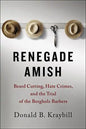 Renegade Amish: Beard Cutting, Hate Crimes, and the Trial of the Bergholz Barbers - Paperback